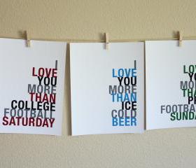 I Love You More Than College Football, Pro Football, Ice Cold Beer, Three 5x7 art prints