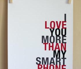 I Love You More Than My Smart Phone art print, 8x10