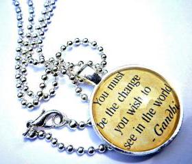 Gandhi. You must be the change you want to see in the world. 1 inch metal bezel & Glass tile. Quote Ball chain necklace. Silver jewelry.