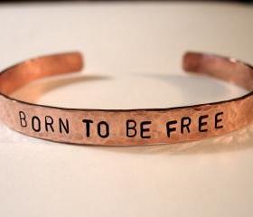 Copper Bracelet 'BORN TO BE FREE', Hand Hammered and Stamped