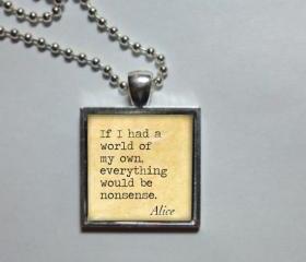 If I had a world of my own everything would be nonsense. 1 ' sterling silver & Glass photo art pendant. Alice and Wonderland necklace